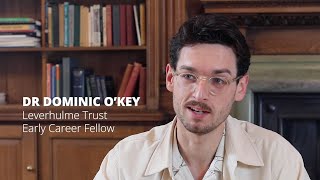 Dr Dominic O'Key: Leverhulme Trust Early Career Fellowship