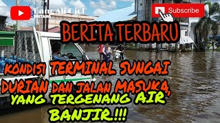 kondisi TERMINAL SUNGAI DURIAN dan jalan MASUKA yang tergenang Air BANJIR.!!!