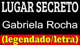 Lugar Secreto - Gabriela Rocha (LETRA/LEGENDADO)