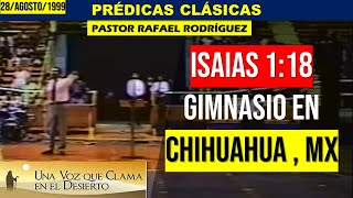 Prédicas Clásicas | ISAÍAS 1: 18 GIMNASIO EN CHIHUAHUA, MX | Pastor Rafael Rodriguez | Predicaciones