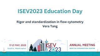 ISEV2023 Education Day: Rigor and standardization in flow cytometry - Vera Tang