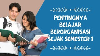 Pentingnya Belajar Berorganisasi Sejak Semester 1 - 2022