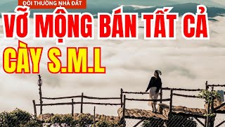 Vỡ Mộng Bán Tất Cả Về Cày SML