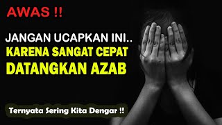 Hati Hati! Ucapan Seperti Ini Sangat Cepat Datangkan Azab | Ternyata Sering Kita Dengar