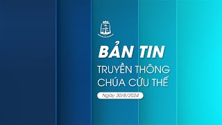 Bản tin Truyền Thông Chúa Cứu Thế ngày 30/08/2024