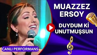 MUAZZEZ ERSOY - "DUYDUM Kİ UNUTMUŞSUN" CANLI PERFORMANS