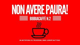 Non avere paura | Bibbia Caffè - Puntata 2