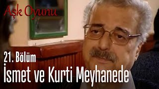 İsmet ve Kurti meyhanede - Aşk Oyunu 21. Bölüm