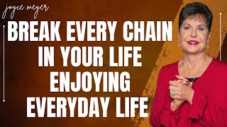 choosing life - Break Every Chain In Your Life  Enjoying Everyday Life | JOYCE MEYER MINISTREIS 2023