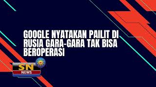 Google Nyatakan Pailit di Rusia Gara Gara Tak Bisa Beroperasi