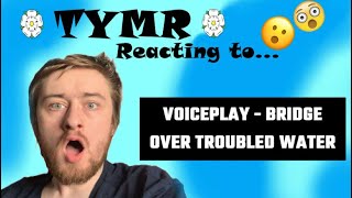 REACTING TO VOICEPLAY - BRIDGE OVER TROUBLED WATER | BRITISH GUYS 1ST TIME WATCHING