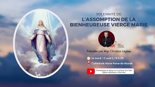 Messe de la Solennité de l’Assomption de la Bienheureuse Vierge Marie à 19 h 30, mardi 15 août, 2023