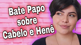 BATE PAPO SOBRE CABELO E HENÊ - Por que não faço muitas resenhas ?