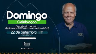 CELEBRAÇÃO 11H |     O poder da decisão: decida amar — Israel Belo de Azevedo | 22/09/2024