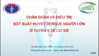 CHẨN ĐOÁN VÀ ĐIỀU TRỊ SỐT XUẤT HUYẾT DENGUE NGƯỜI LỚN Ở TUYẾN Y TẾ CƠ SỞ