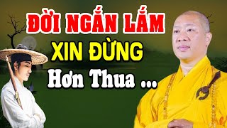 Đời Ngắn Lắm Sống Đừng Có Tính Hơn Thua Mà Khổ (RẤT HAY) Thầy Thích Thiện Thuận