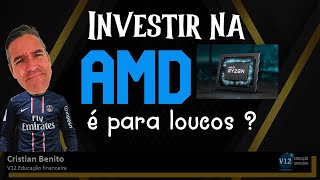 Investir na AMD é para loucos ? Ou não ?