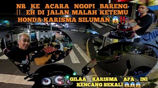 NIGHT RIDE KE ACARA NGOPI BARENG EH || DIJALAN MALAH DI AJAK BALAP HONDA KARISMA SILUMAN 😱😱