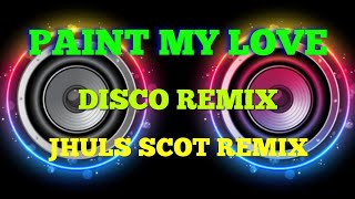 PAINT MY LOVE - BY: MLTR ( DISCO REMIX ) JHULS SCOT REMIX