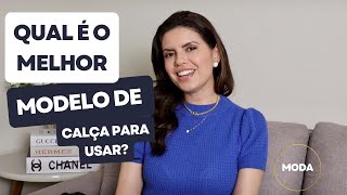 Qual melhor modelo de calça para usar? | Que tipo de calça usar para ser mais estilosa?