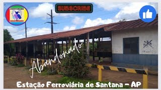 ESTAÇÃO FERROVIÁRIA DE SANTANA, AP. Abandonada e invadida! 2023.