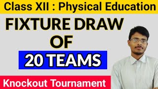 Fixture Draw of 20 Teams |Knockout Tournament|Class 12| Physical Education| CBSE 2020-2021|