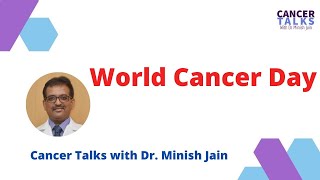 Cancer Talks with Dr. Minish Jain :- World Cancer Day