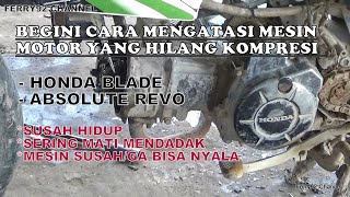 Mesin Motor Hilang Kompresi | Absolute Revo Honda Blade Hilang Kompresi | Engine Loss Compression