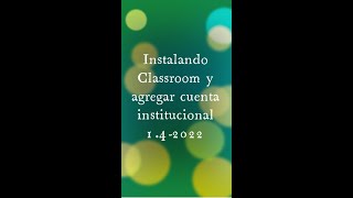 Instalar Classroom y agregar cuenta institucional 1 4 2022