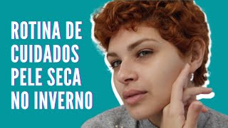 MINHA ROTINA DE SKINCARE PELE SECA - ATUALIZADA/ INVERNO 2021