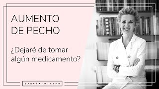 Aumento de pecho - ¿Dejaré de tomar algún medicamento? | Dra. Garcia-Dihinx