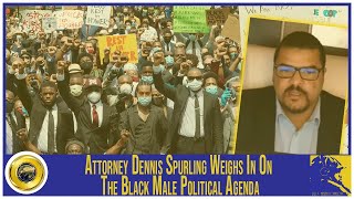 Attorney Dennis Spurling Weighs In On The Black Male Political Agenda