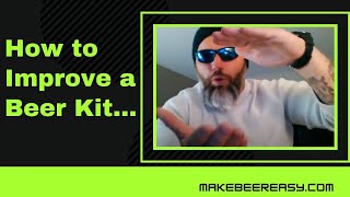 How to Improve A Beer Kit & Make Great Tasting Beer