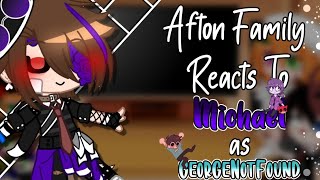 Afton Family Reacts To Michael As GeorgeNotFound|Gacha Club|