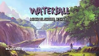 Waterfall ,Michael Shulle, R3HAB slowed + reverb