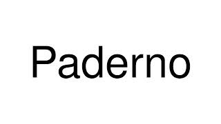 How to Pronounce Paderno (Italy)