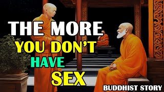 The more you don’t have sex A Powerful Motivational Life Lesson Buddhist Zen Story