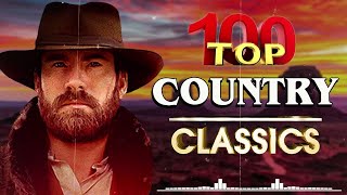 Greatest Hits Classic Country Songs Of All Time 🤠 The Best Of Old Country Songs Playlist Ever