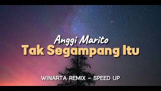 Anggi Marito - Tak Segampang Itu ( WINARTA Remix) | Speed Up