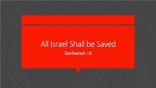 All Israel Shall be Saved | Zechariah 12