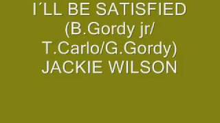 JACKIE WILSON - "I´LL BE SATISFIED"  B GORDY jr T Carlo G GORDY