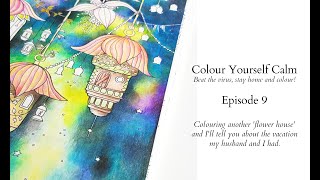 Colour Yourself Calm - Episode 9 - Colouring a 'flower house' and I tell you about our vacation