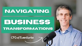 Navigating Business Transformations With Lanny Baker CFO of Eventbrite