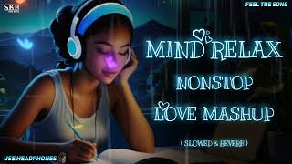 Mind Relax🩵🦋 Nonstop Love Mashup - Slowed & Reverb🎧 | Trending Instagram Lofi Song | Skb High Beats