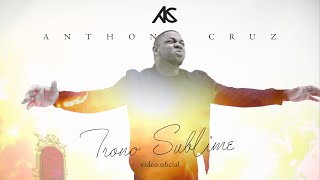 Trono Sublime - Anthony Cruz (Video Oficial)