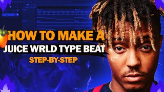 HOW TO MAKE A JUICE WRLD TYPE BEAT FL STUDIO