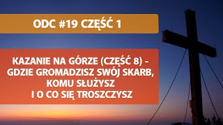 Odc. 19.1 - Kazanie na Górze - Gdzie gromadzisz swój skarb, komu służysz i o co się troszczysz