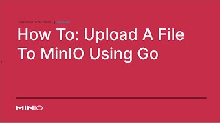 How To Upload A File To MinIO Using Go