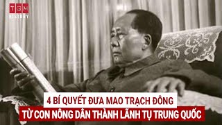 4 bí quyết đưa Mao Trạch Đông từ con nông dân thành lãnh tụ Trung Quốc