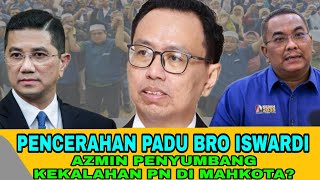 PENCERAHAN PADU BRO ISWARDI! AZMIN PENYUMBANG KEKALAHAN PN DI MAHKOTA? SANUSI DALAM KETAKUTAN